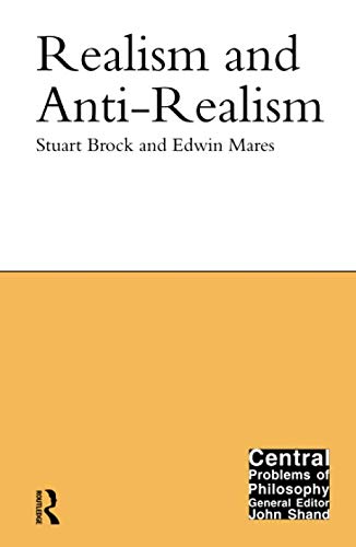 Realism and Anti-Realism (Central Problems of Philosophy)
