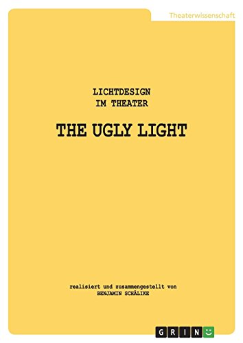 THE UGLY LIGHT. Lichtdesign im Theater