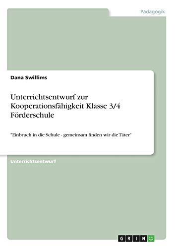 Unterrichtsentwurf zur Kooperationsfähigkeit Klasse 3/4 Förderschule: Einbruch in die Schule - gemeinsam finden wir die Täter