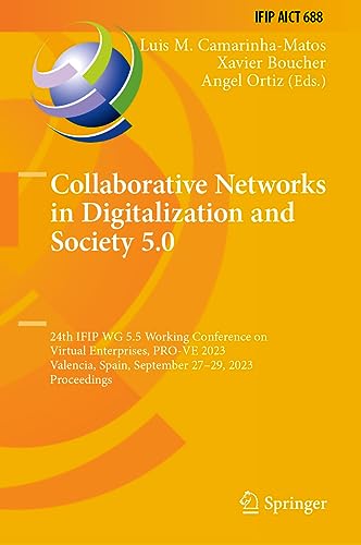 Collaborative Networks in Digitalization and Society 5.0: 24th IFIP WG 5.5 Working Conference on Virtual Enterprises, PRO-VE 2023, Valencia, Spain, ... and Communication Technology, 688, Band 688)