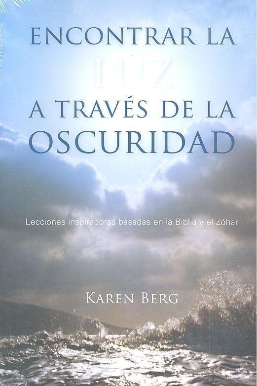 Encontrar La Luz a Través de la Oscuridad: Lecciones Inspiradoras Basadas En La Biblia Y En El Zóhar