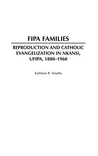 Fipa Families: Reproduction and Catholic Evangelization in Nkansi, Ufipa, 1880-1960 (Social History of Africa)