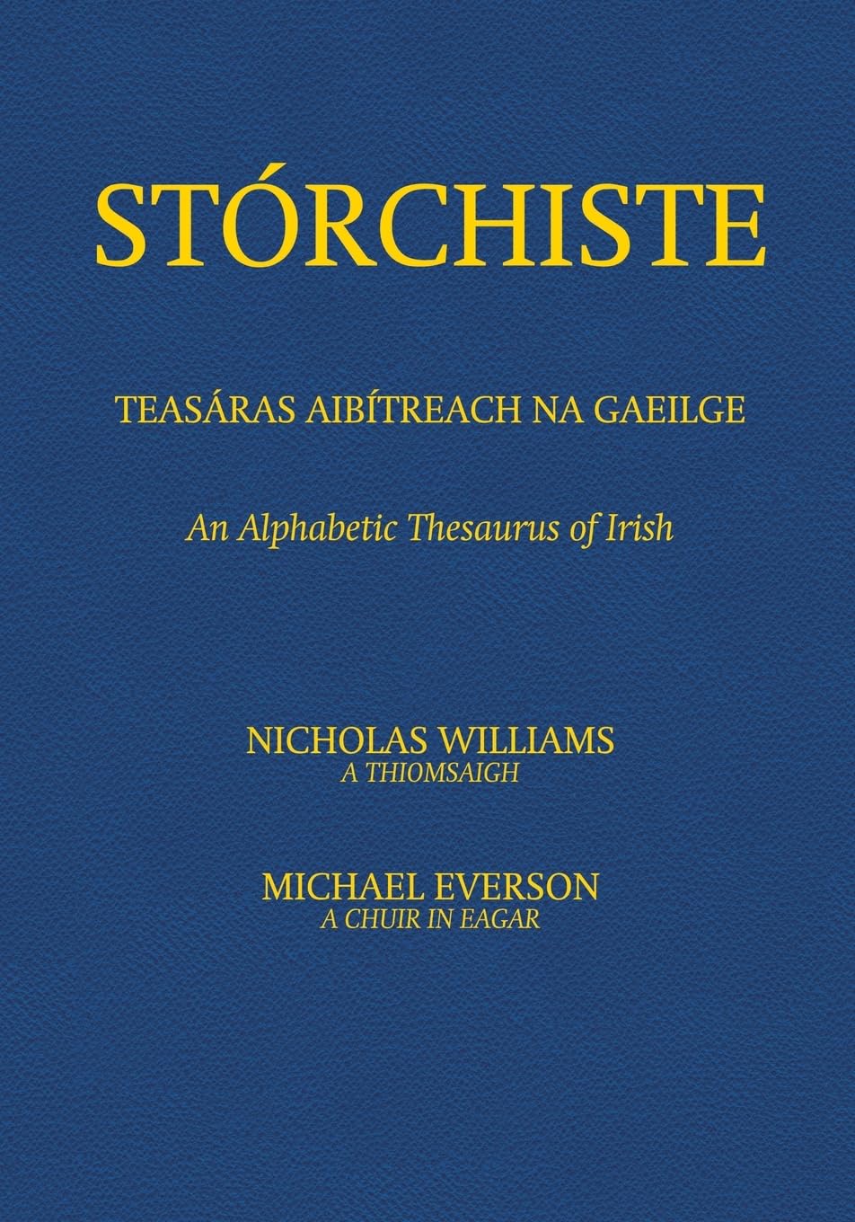 Stórchiste - Teasáras Aibítreach na Gaeilge: An Alphabetic Thesaurus of Irish