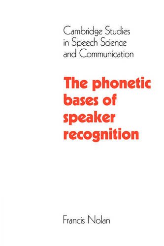 The Phonetic Bases of Speaker Recognition (Cambridge Studies in Speech Science and Communication)
