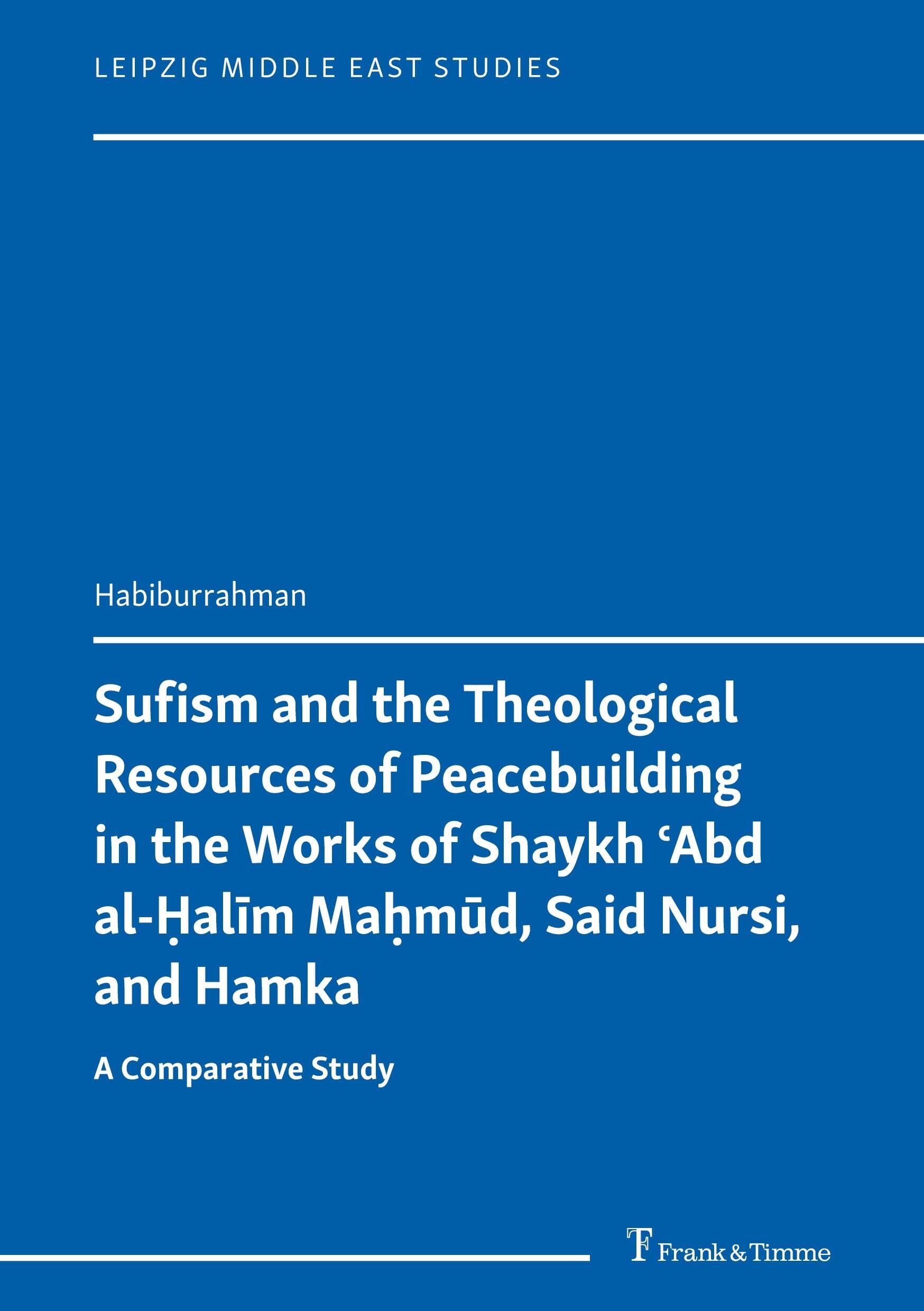 Sufism and the Theological Resources of Peacebuilding in the Works of Shaykh ¿Abd al-¿al¿m Ma¿m¿d, Said Nursi, and Hamka