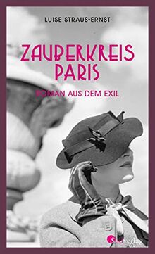 Zauberkreis Paris: Roman aus dem Exil