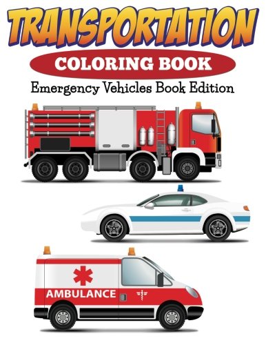 Transportation Coloring Book: Emergency Vehicles Book Edition