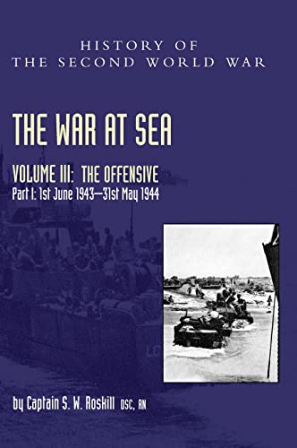 THE WAR AT SEA 1939-45: Volume III Part I The Offensive 1st June 1943-31 May 1944