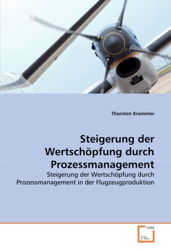 Steigerung der Wertschöpfung durch Prozessmanagement: Steigerung der Wertschöpfung durch Prozessmanagement in der Flugzeugproduktion