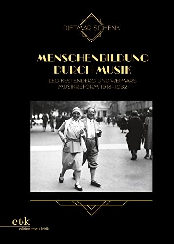 Menschenbildung durch Musik: Leo Kestenberg und Weimars Musikreform 1918–1932