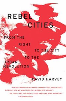 Rebel Cities: From the Right to the City to the Urban Revolution