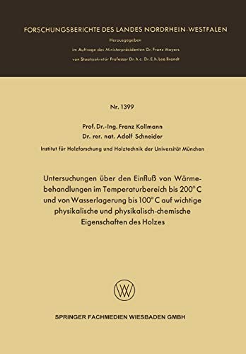 Untersuchungen über den Einfluß von Wärmebehandlungen im Temperaturbereich bis 200°C und von Wasserlagerung bis 100°C auf wichtige physikalische und ... Landes Nordrhein-Westfalen, 1399, Band 1399)