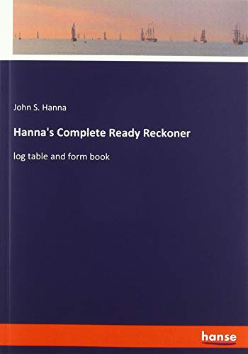 Hanna's Complete Ready Reckoner: log table and form book