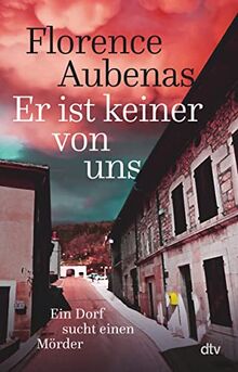 Er ist keiner von uns: Ein Dorf sucht einen Mörder | Der Bestseller aus Frankreich über ein wahres Verbrechen