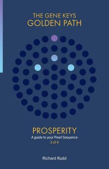 Prosperity: A guide to your Pearl Sequence (Gene Keys Golden Path)