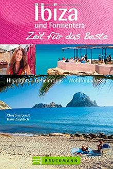 Reiseführer Ibiza und Formentera. Zeit für das Beste: Highlights - Geheimtipps - Wohlfühladressen. Ein Balearen-Reiseführer für den Urlaub; Top Strände, Wassersport und Nightlife.