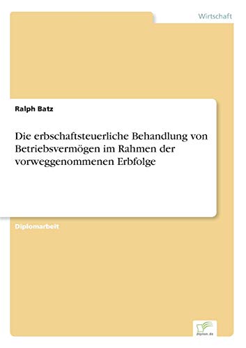 Die erbschaftsteuerliche Behandlung von Betriebsvermögen im Rahmen der vorweggenommenen Erbfolge