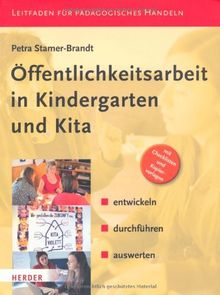 Öffentlichkeitsarbeit in Kindergarten und KiTa: entwickeln - durchführen - auswerten