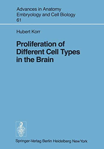 Proliferation of Different Cell Types in the Brain (Advances in Anatomy, Embryology and Cell Biology, 61, Band 61)