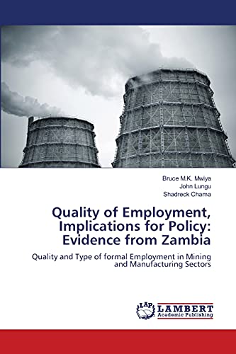 Quality of Employment, Implications for Policy: Evidence from Zambia: Quality and Type of formal Employment in Mining and Manufacturing Sectors