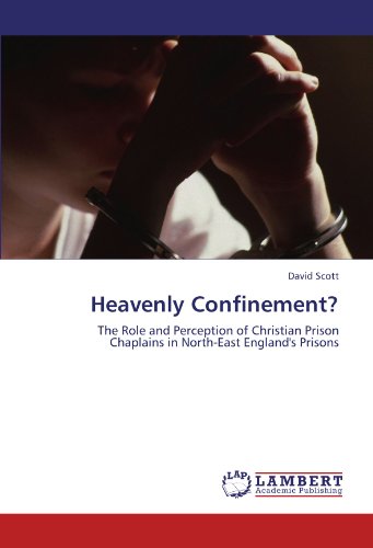Heavenly Confinement?: The Role and Perception of Christian Prison Chaplains in North-East England's Prisons