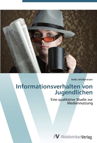Informationsverhalten von Jugendlichen: Eine qualitative Studie zur Mediennutzung