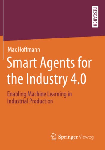 Smart Agents for the Industry 4.0: Enabling Machine Learning in Industrial Production