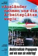 Ausländer nehmen uns die Arbeitsplätze weg: Rechtsradikale Propaganda und wie man sie widerlegt