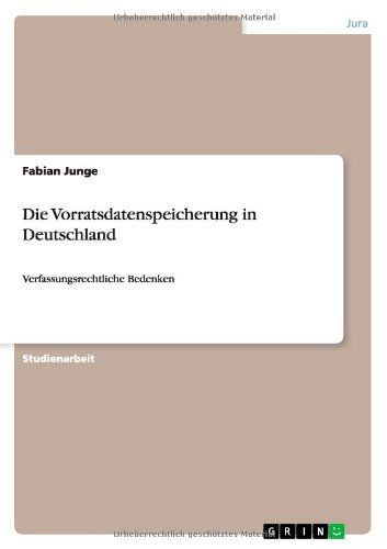Die Vorratsdatenspeicherung in Deutschland: Verfassungsrechtliche Bedenken