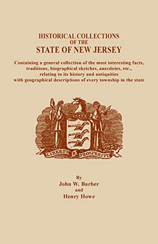 A Historical Collections of the State of New Jersey, Containing a General Collection of the Most Interesting Facts, Traditions, Biographical ... Biographical Sketches, Anecdotes, Etc