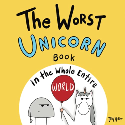 The Worst Unicorn Book in the Whole Entire World (Entire World Books)