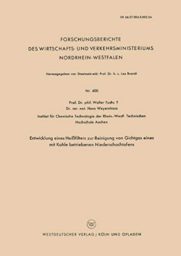 Entwicklung Eines Heißfilters zur Reinigung von Gichtgas eines mit Kohle betriebenen Niederschachtofens (Forschungsberichte des Wirtschafts- und . . . ... Nordrhein-Westfalen, 400, Band 400)
