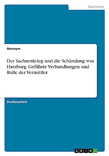 Der Sachsenkrieg und die Schändung von Harzburg. Geführte Verhandlungen und Rolle der Vermittler