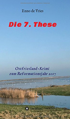 Die 7. These: Ostfriesland-Krimi zum Reformationsjahr 2017
