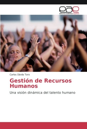 Gestión de Recursos Humanos: Una visión dinámica del talento humano