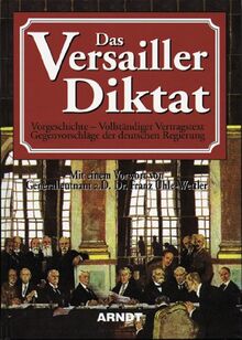 Das Versailler Diktat: Vorgeschichte. Vollständiger Vertragstext. Gegenvorschläge der deutschen Regierung von not specified  | Buch | Zustand gut