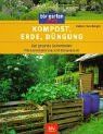 Kompost, Erde, Düngung: Der gesunder Gartenboden, Pflanzenernährung und Düngepraxis