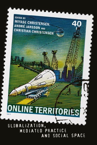 Online Territories: Globalization, Mediated Practice and Social Space (Digital Formations)