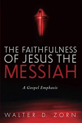 The Faithfulness of Jesus the Messiah: A Gospel Emphasis