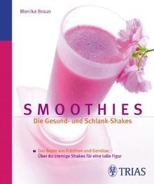 Smoothies: Die Gesund- und Schlank-Shakes: Das Beste aus Früchten und Gemüse