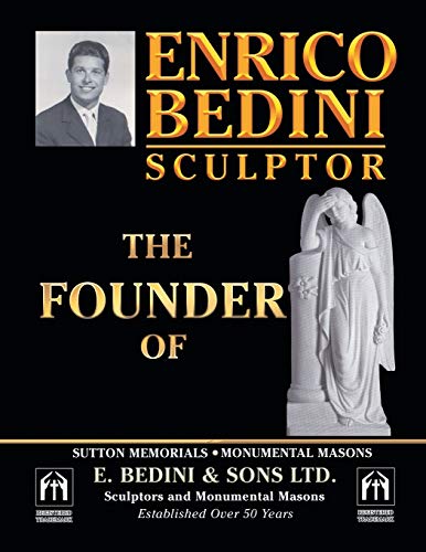 ENRICO BEDINI SCULPTOR THE FOUNDER: OF SUTTON MEMORIALS MONUMENTAL MASONS AND E. B E DINI & SONS LTD. SCULPTORS AND MONUMENTAL MASONS ESTABLISHED OVER 50 YEARS