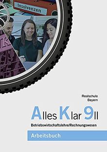 Alles Klar 9 II - Betriebswirtschaftslehre/Rechnungswesen: Arbeitsbuch nach dem LehrplanPLUS