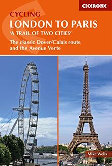 Cycling London to Paris: The classic Dover/Calais route and the Avenue Verte (Cicerone guidebooks)