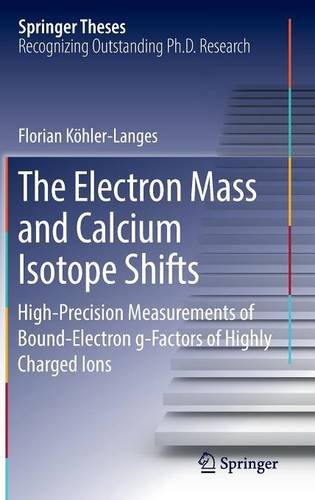 The Electron Mass and Calcium Isotope Shifts: High-Precision Measurements of Bound-Electron g-Factors of Highly Charged Ions (Springer Theses)