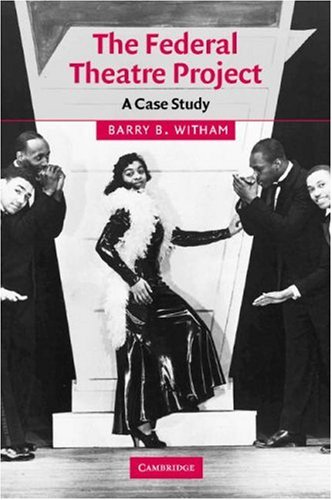 The Federal Theatre Project: A Case Study (Cambridge Studies in American Theatre and Drama, Band 20)