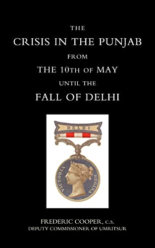 The Crisis in the Punjab from the 10th of May until the Fall of Delhi (Crisis in the Punjab from the 10th of May Until the Fall of Delhi (1857))
