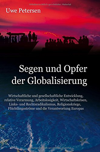 Segen und Opfer der Globalisierung: Wirtschaftliche und gesellschaftliche Entwicklung, relative Verarmung, Arbeitslosigkeit, Wirtschaftskrisen, ... und die Verantwortung Europas