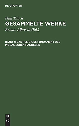 Das religiose Fundament des moralischen Handelns: Schriften zur Ethik und zum Menschenbild (Paul Tillich: Gesammelte Werke)
