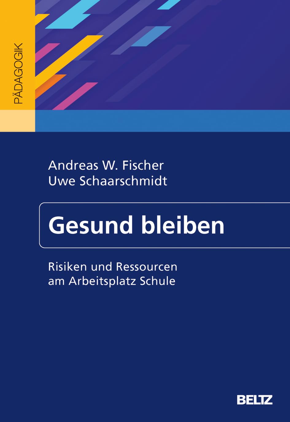 Gesund bleiben: Risiken und Ressourcen am Arbeitsplatz Schule