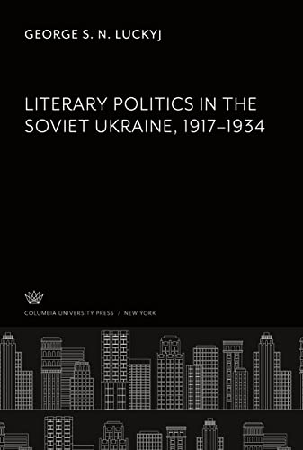 Literary Politics in the Soviet Ukraine 1917¿1934